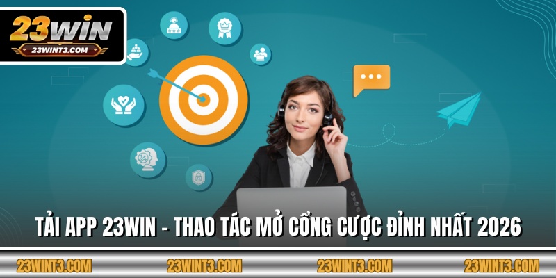 Chăm Sóc Khách Hàng 23Win - 3 Kênh Liên Hệ Tiện Lợi Nhất