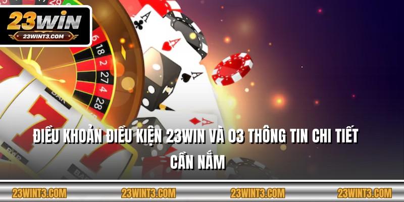 Điều Khoản Điều Kiện 23Win Và 03 Thông Tin Chi Tiết Cần Nắm