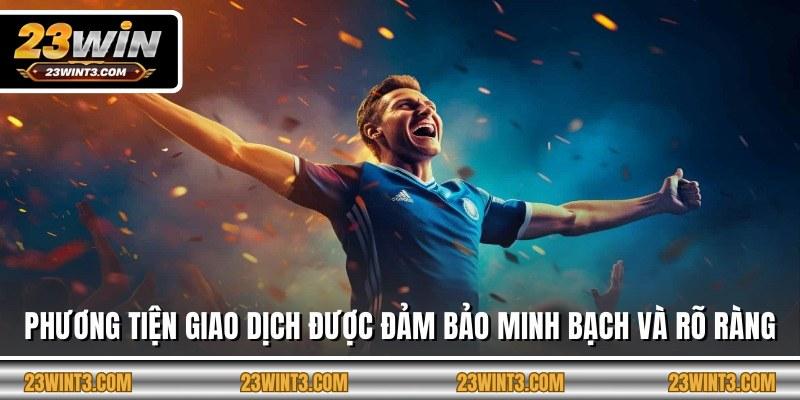 Phương tiện giao dịch được đảm bảo minh bạch và rõ ràng