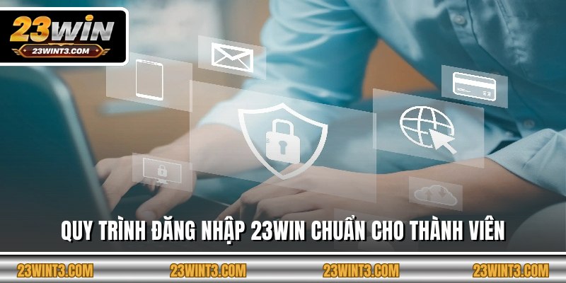 Quy trình đăng nhập 23WIN chuẩn cho thành viên