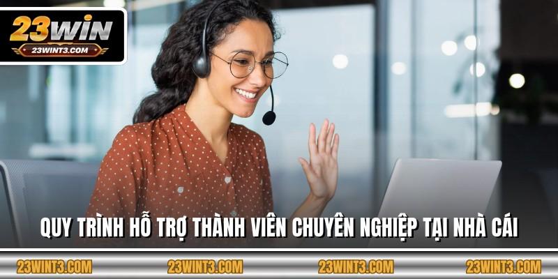 Quy trình hỗ trợ thành viên chuyên nghiệp tại nhà cái
