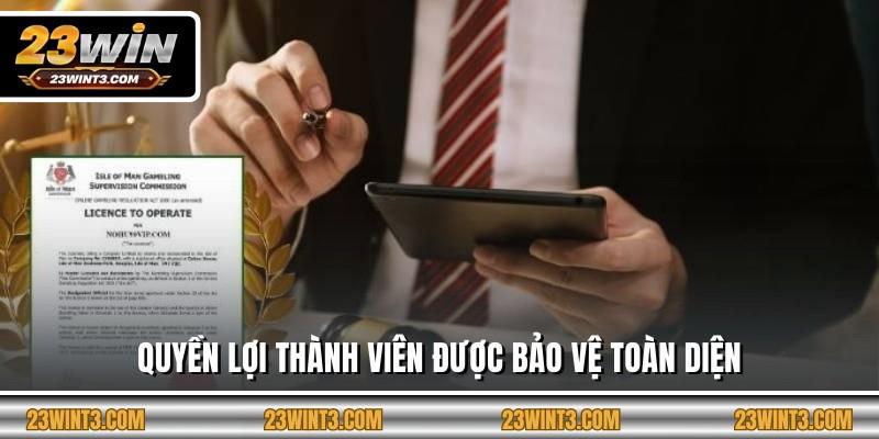 Quyền lợi thành viên được bảo vệ toàn diện